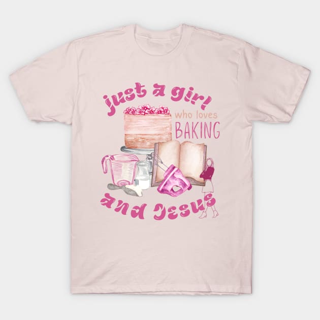 just a girl who loves baking and jesus T-Shirt by Love My..